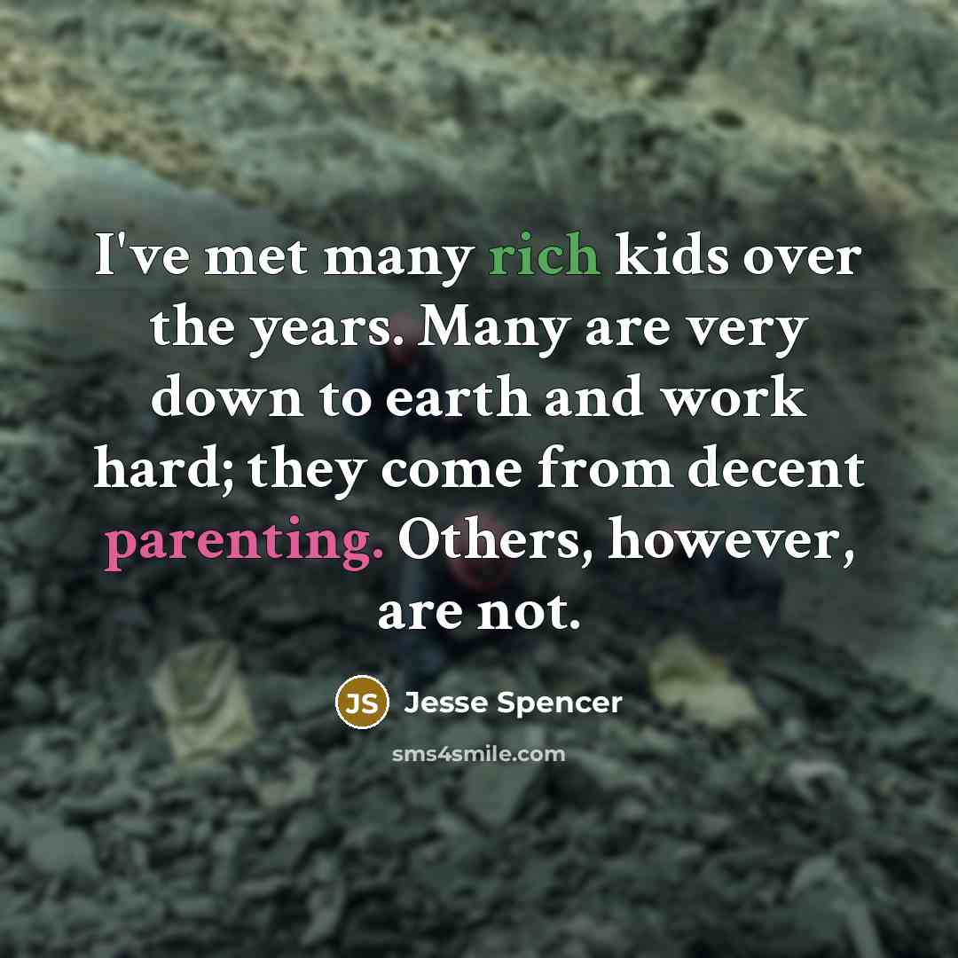 “I've met many rich kids over the years. Many are…” quote by Jesse Spencer