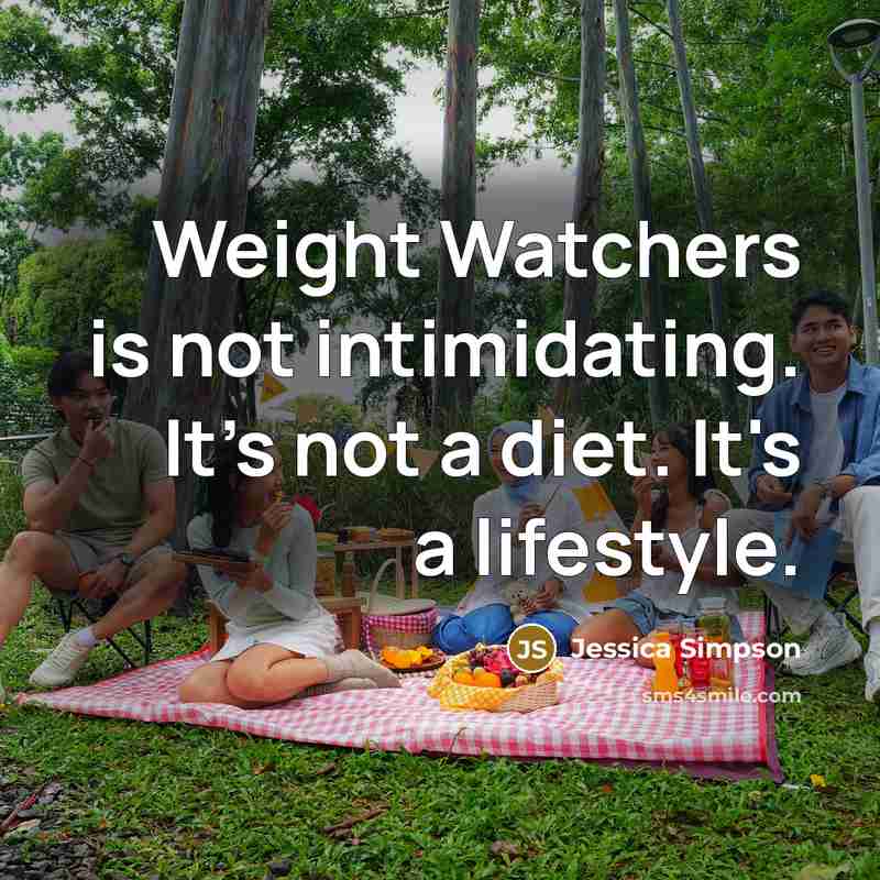 “Weight Watchers is not intimidating. It's not a diet. It's…” quote by Jessica Simpson