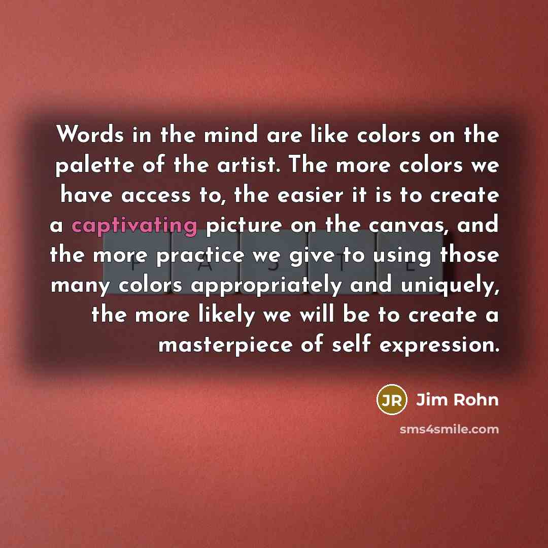“Words in the mind are like colors on the palette…” quote by Jim Rohn