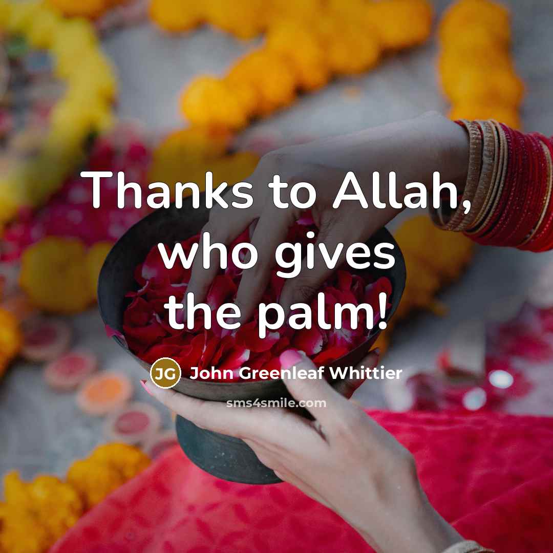 “Thanks to Allah, who gives the palm!” quote by John Greenleaf Whittier