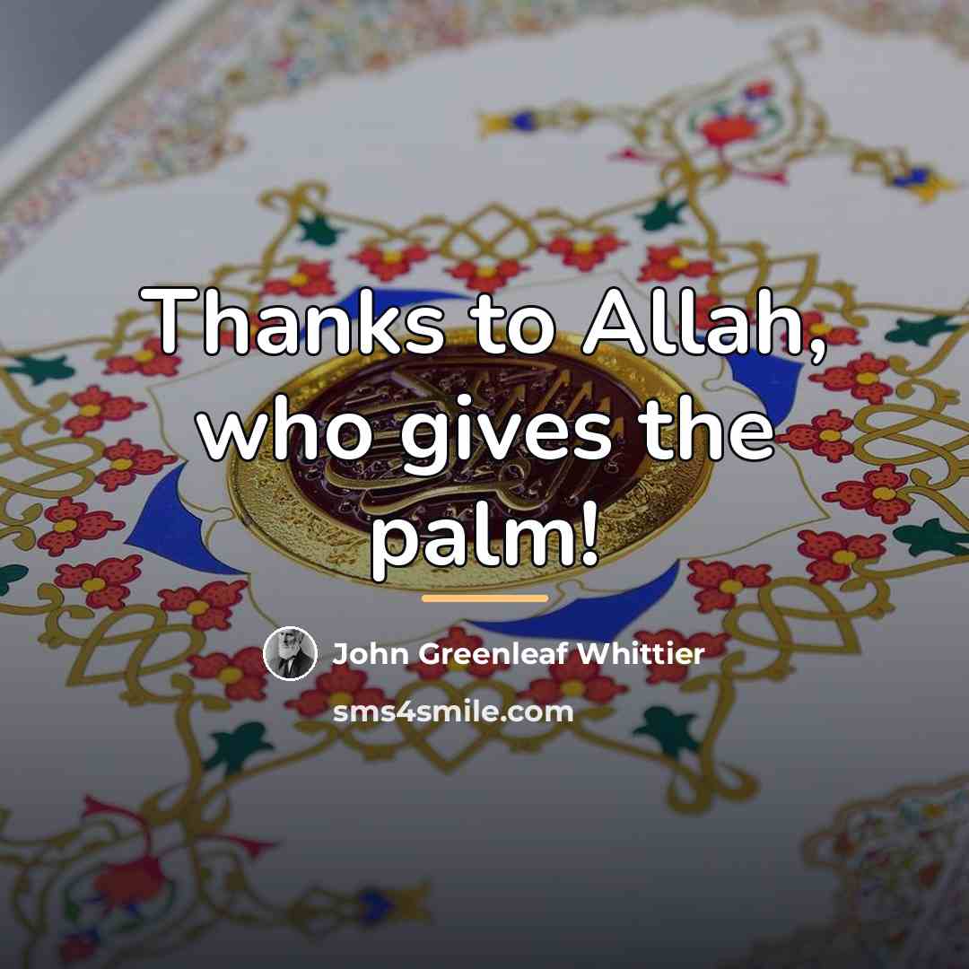 “Thanks to Allah, who gives the palm!…” quote by John Greenleaf Whittier