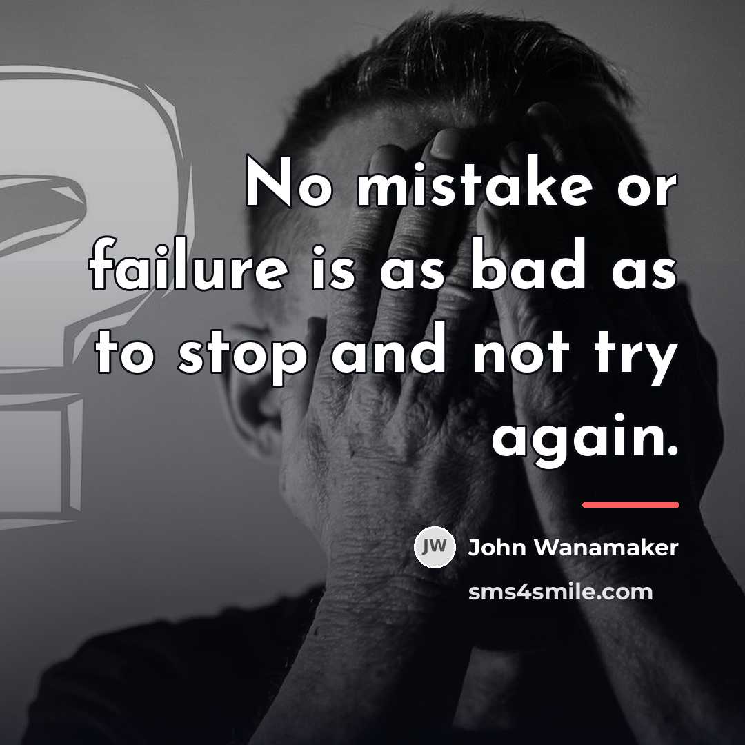 “No mistake or failure is as bad as to stop…” quote by John Wanamaker