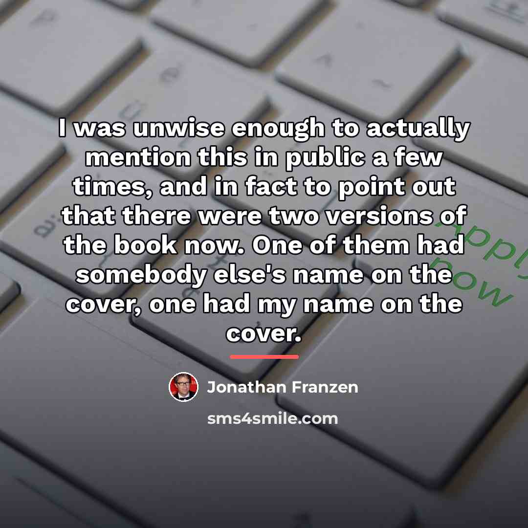 “I was unwise enough to actually mention this in public…” quote by Jonathan Franzen