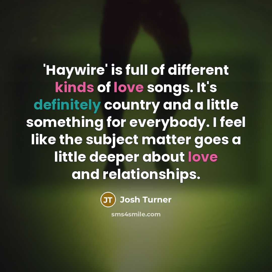 “'Haywire' is full of different kinds of love songs. It's…” quote by Josh Turner