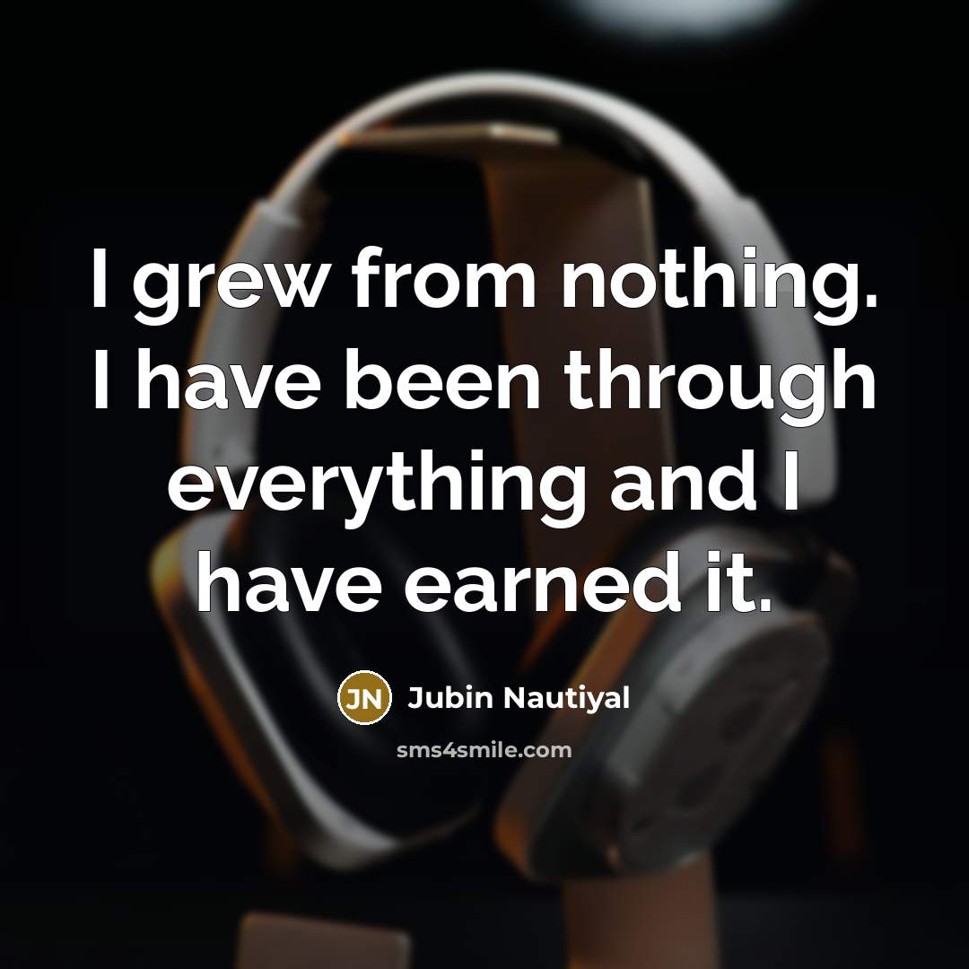 “I grew from nothing. I have been through everything and…” quote by Jubin Nautiyal