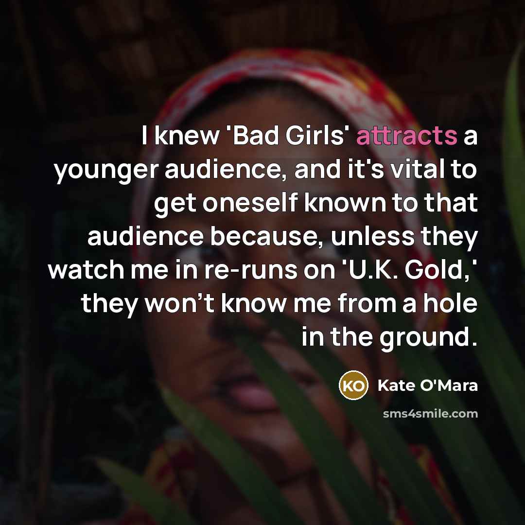 “I knew 'Bad Girls' attracts a younger audience, and it's…” quote by Kate O'Mara