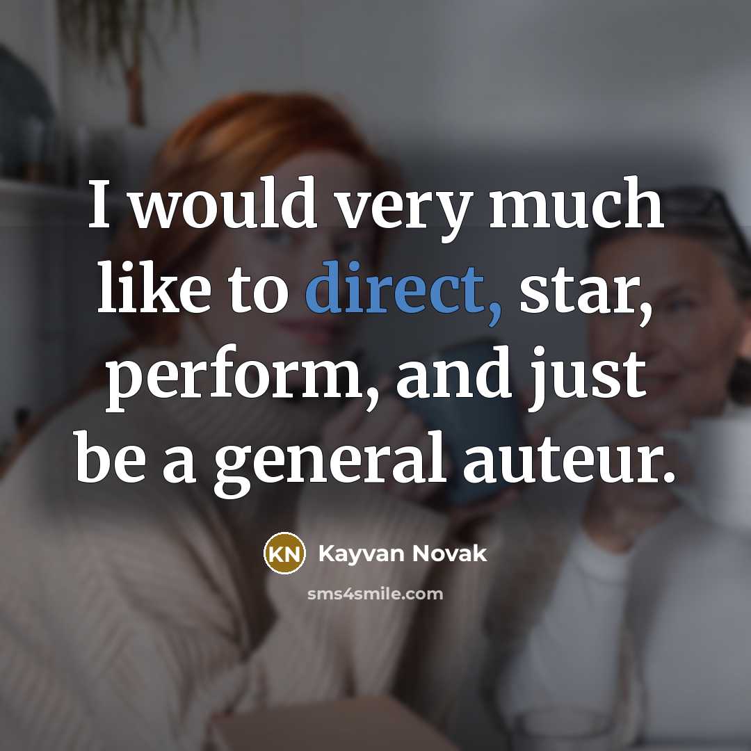 “I would very much like to direct, star, perform, and…” quote by Kayvan Novak