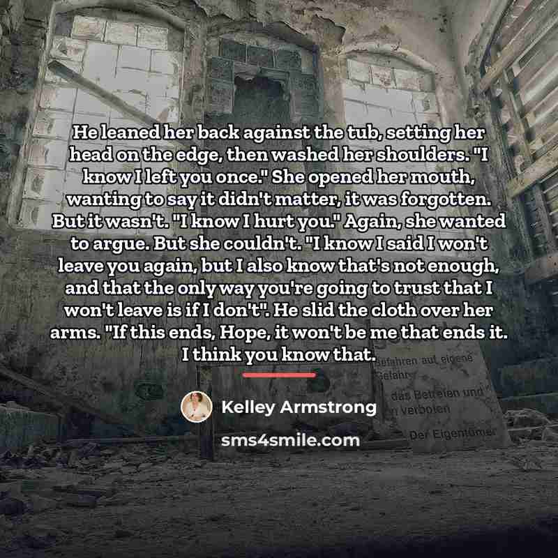 “He leaned her back against the tub, setting her head…” quote by Kelley Armstrong