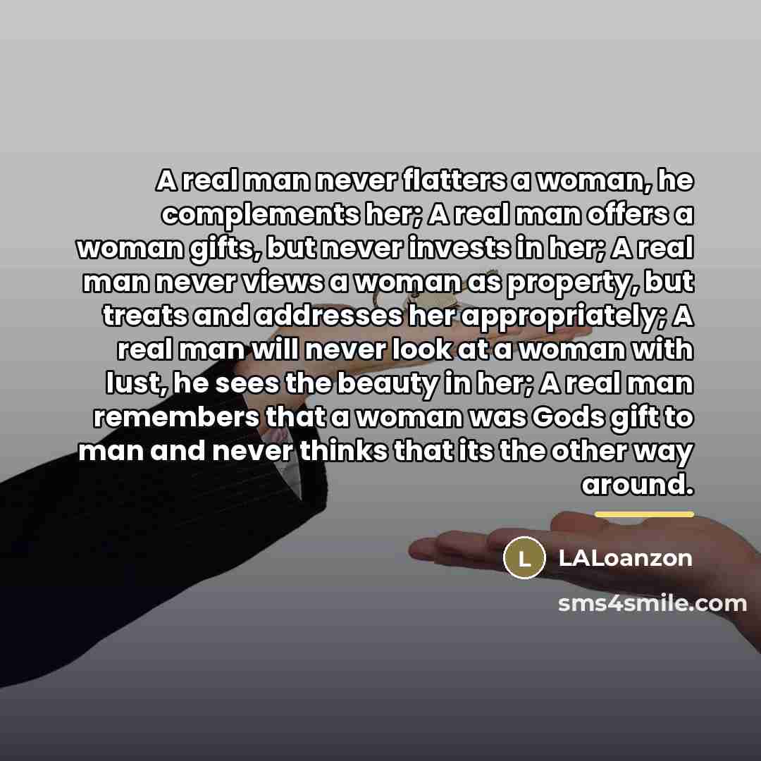 “A real man never flatters a woman, he complements her;…” quote by LALoanzon