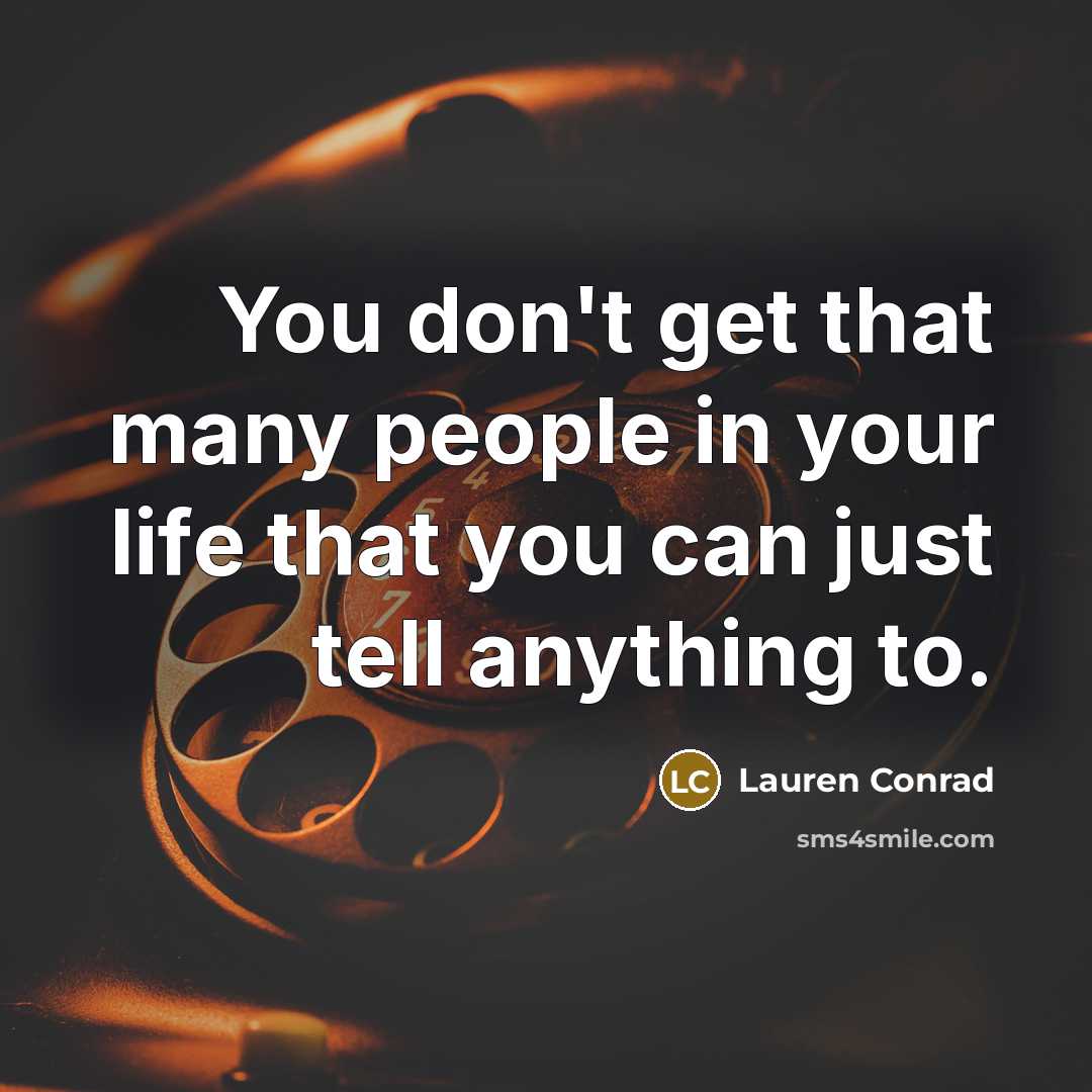 “You don't get that many people in your life that…” quote by Lauren Conrad