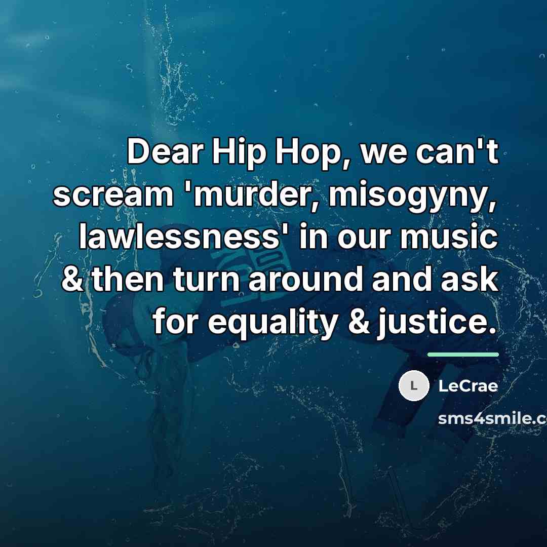 “Dear Hip Hop, we can't scream 'murder, misogyny, lawlessness' in…” quote by LeCrae