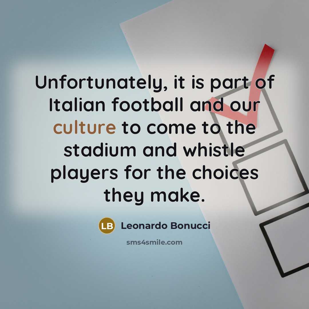 “Unfortunately, it is part of Italian football and our culture…” quote by Leonardo Bonucci