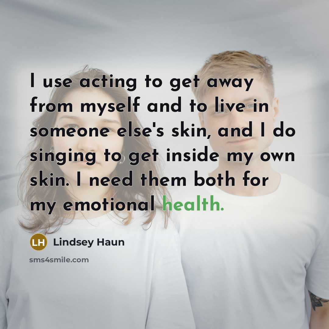 “I use acting to get away from myself and to…” quote by Lindsey Haun