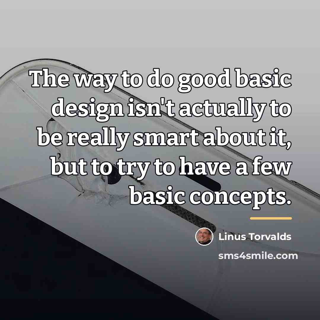 “The way to do good basic design isn't actually to…” quote by Linus Torvalds