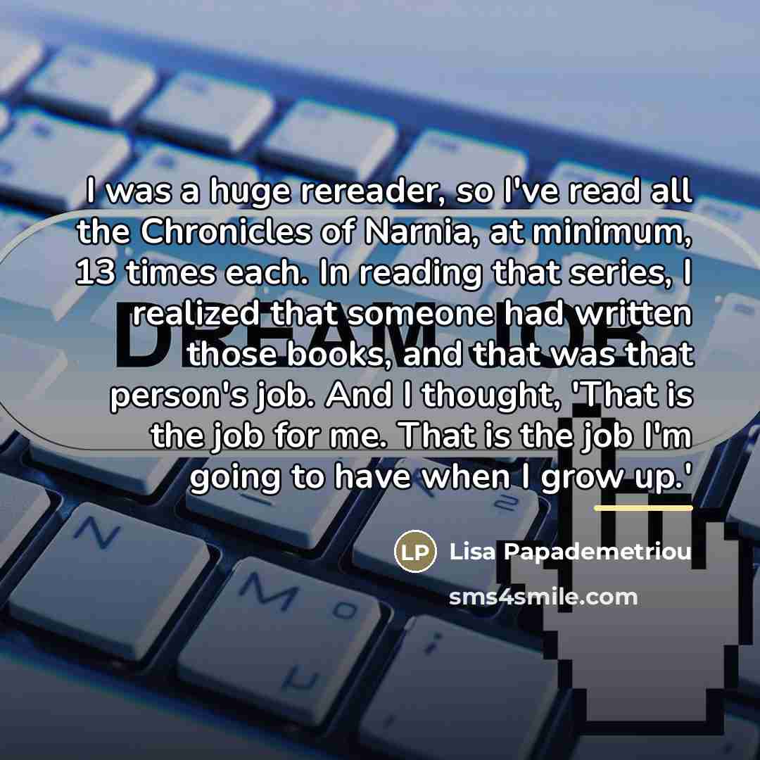 “I was a huge rereader, so I've read all the…” quote by Lisa Papademetriou