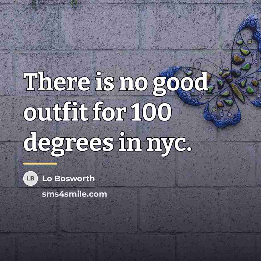 “There is no good outfit for 100 degrees in nyc.…” quote by Lo Bosworth