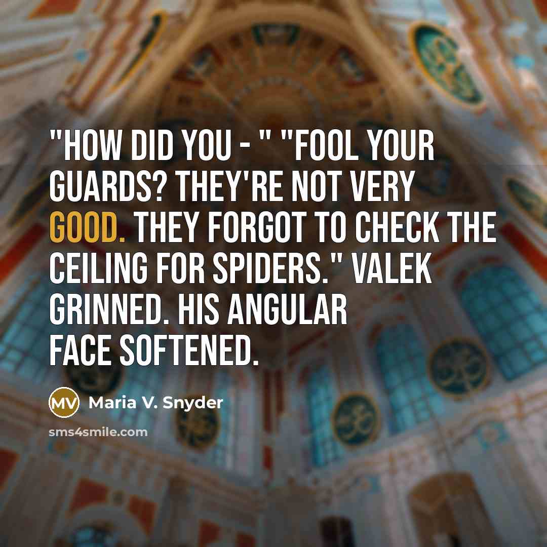 “"How did you - " "Fool your guards? They're not…” quote by Maria V. Snyder
