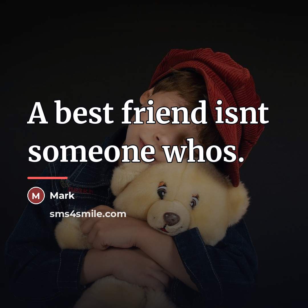 “A best friend isnt someone whos.…” quote by Mark