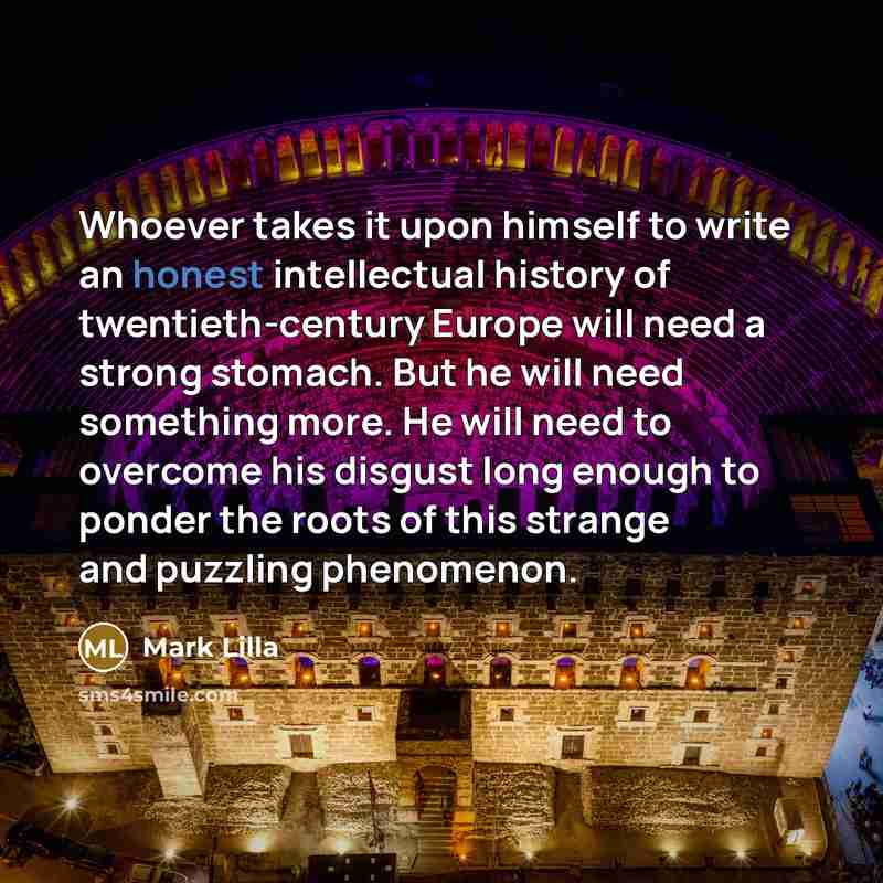 “Whoever takes it upon himself to write an honest intellectual…” quote by Mark Lilla