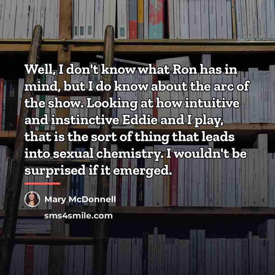 “Well, I don't know what Ron has in mind, but…” quote by Mary McDonnell
