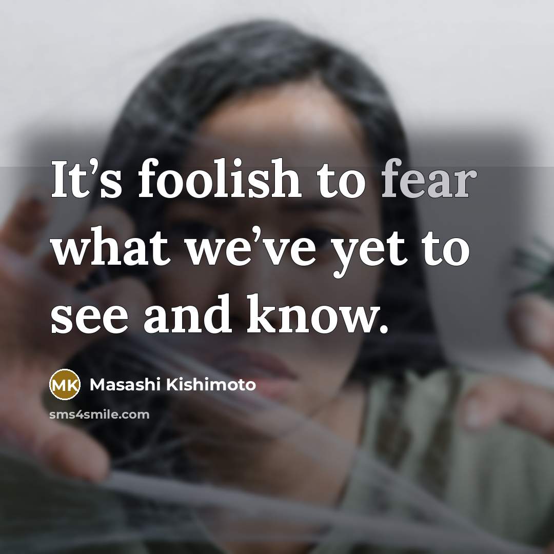 “It’s foolish to fear what we’ve yet to see and…” quote by Masashi Kishimoto