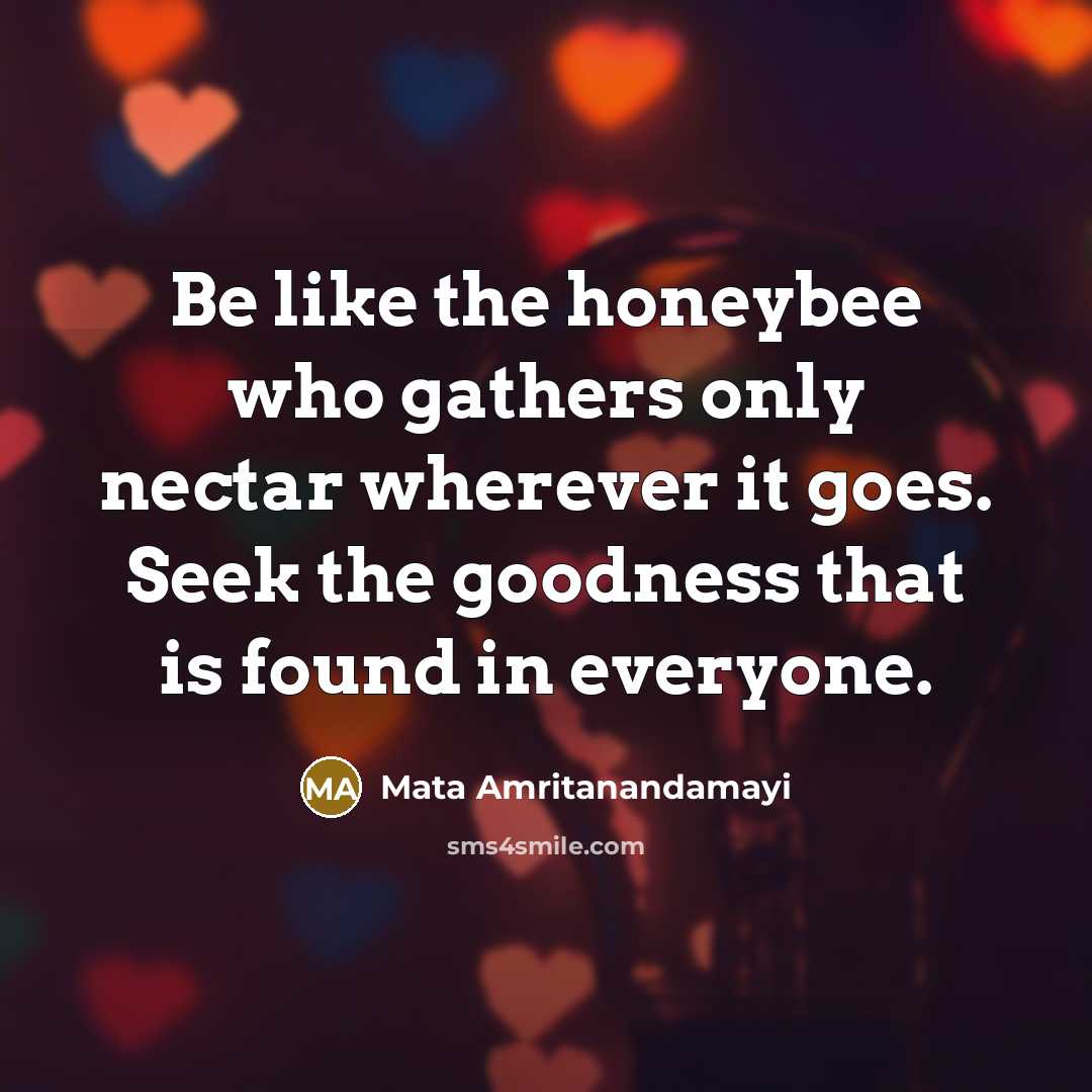 “Be like the honeybee who gathers only nectar wherever it…” quote by Mata Amritanandamayi