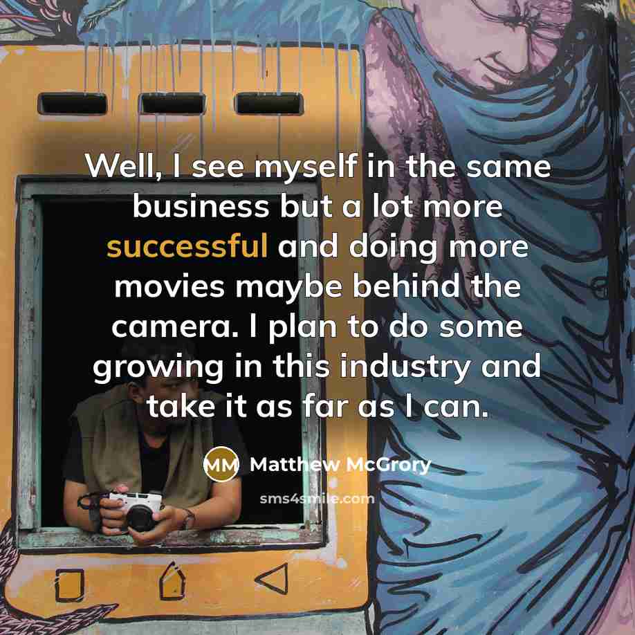“Well, I see myself in the same business but a…” quote by Matthew McGrory
