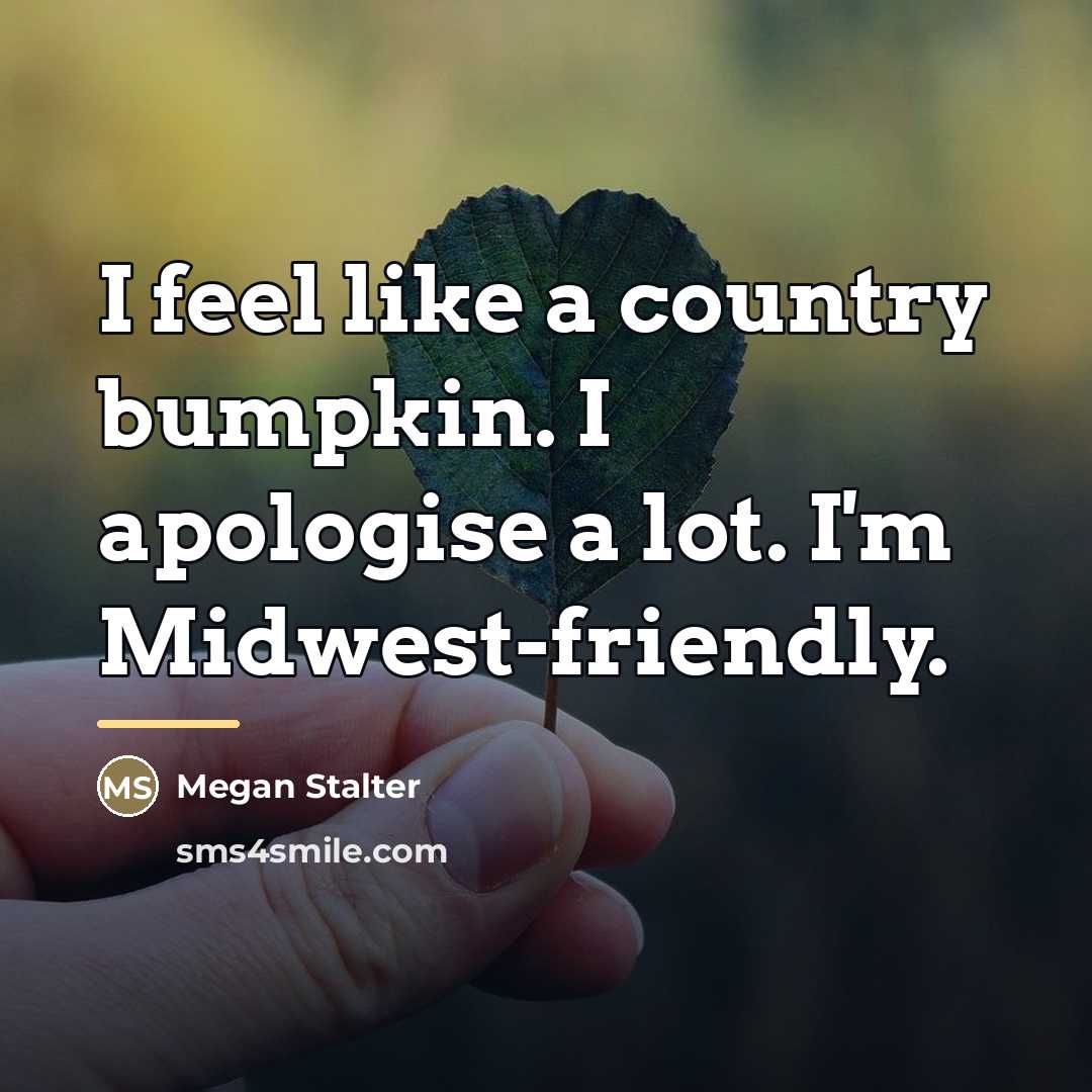 “I feel like a country bumpkin. I apologise a lot.…” quote by Megan Stalter
