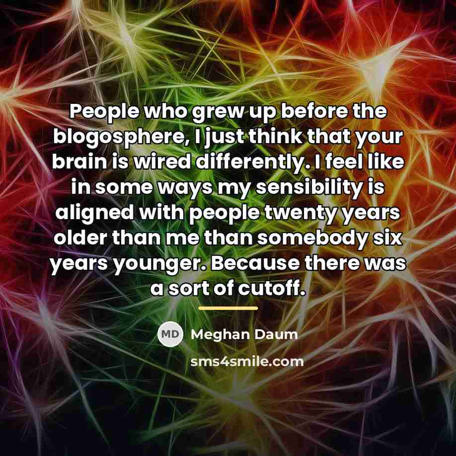 “People who grew up before the blogosphere, I just think…” quote by Meghan Daum