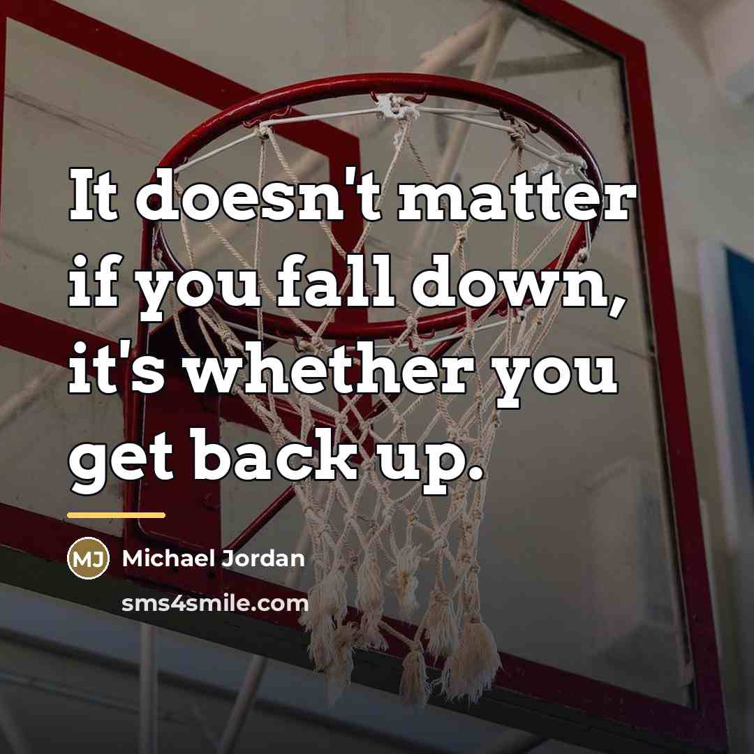 “It doesn't matter if you fall down, it's whether you…” quote by Michael Jordan