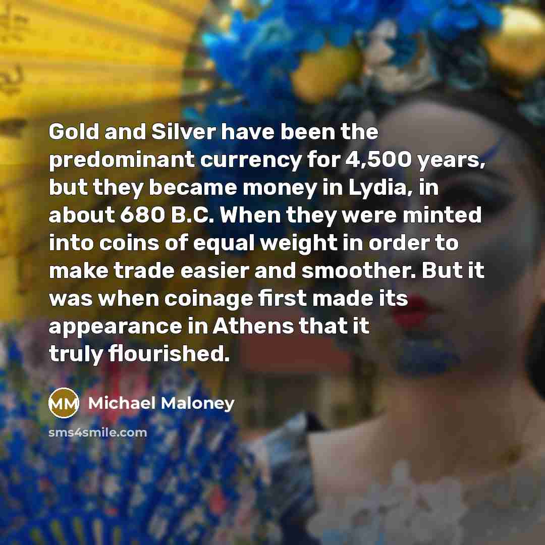 “Gold and Silver have been the predominant currency for 4,500…” quote by Michael Maloney