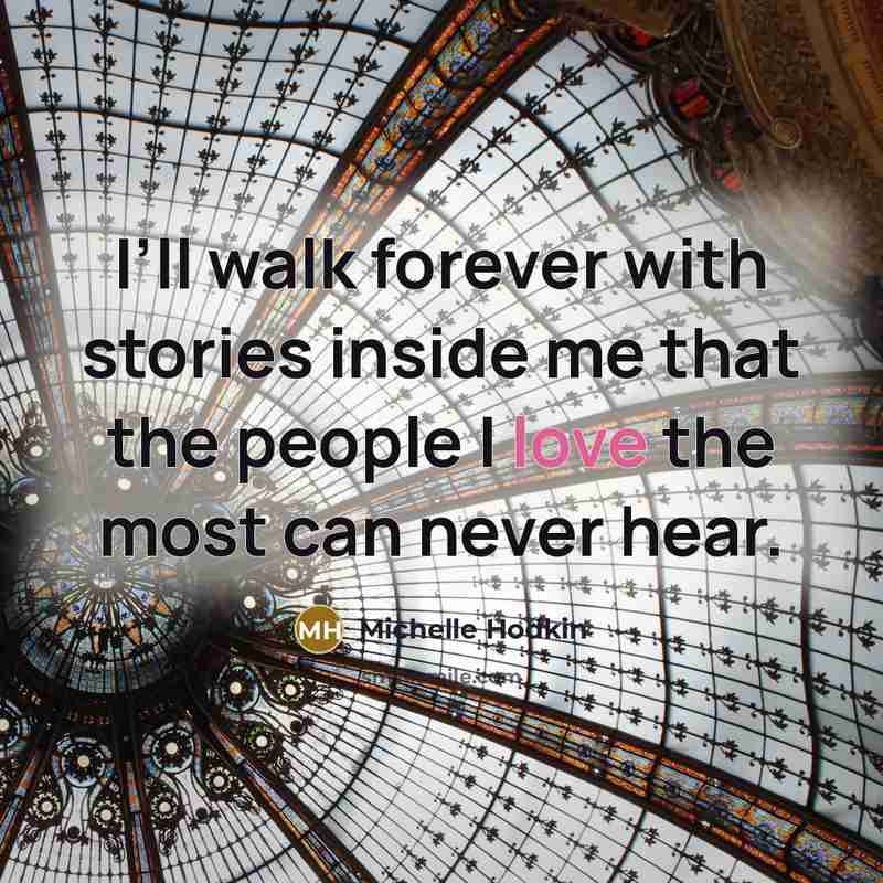 “I’ll walk forever with stories inside me that the people…” quote by Michelle Hodkin