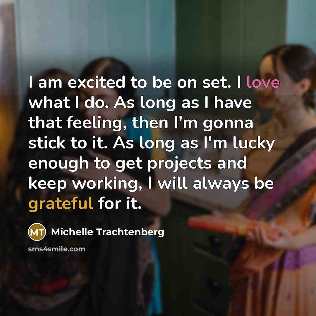 “I am excited to be on set. I love what…” quote by Michelle Trachtenberg