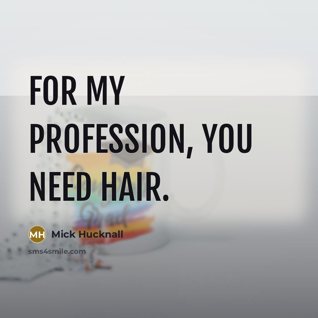 “For my profession, you need hair.…” quote by Mick Hucknall