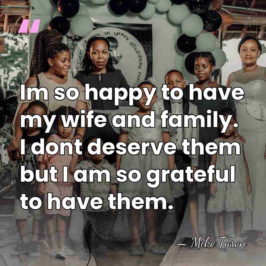 Im so happy to have my wife and family. I dont deserve&hellip; - Mike Tyson