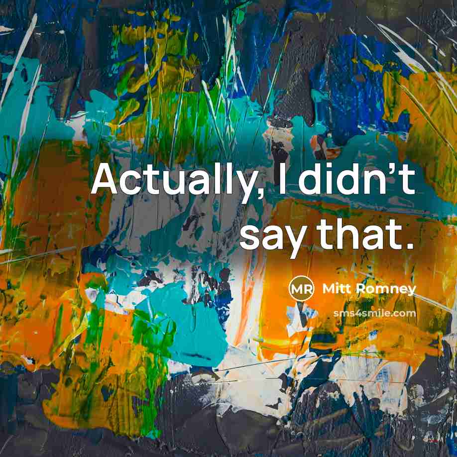 “Actually, I didn't say that.…” quote by Mitt Romney