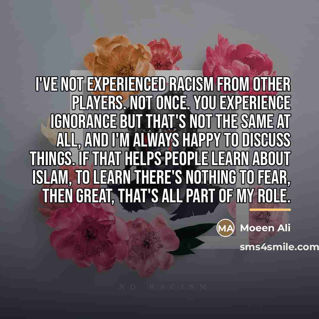 “I've not experienced racism from other players. Not once. You…” quote by Moeen Ali