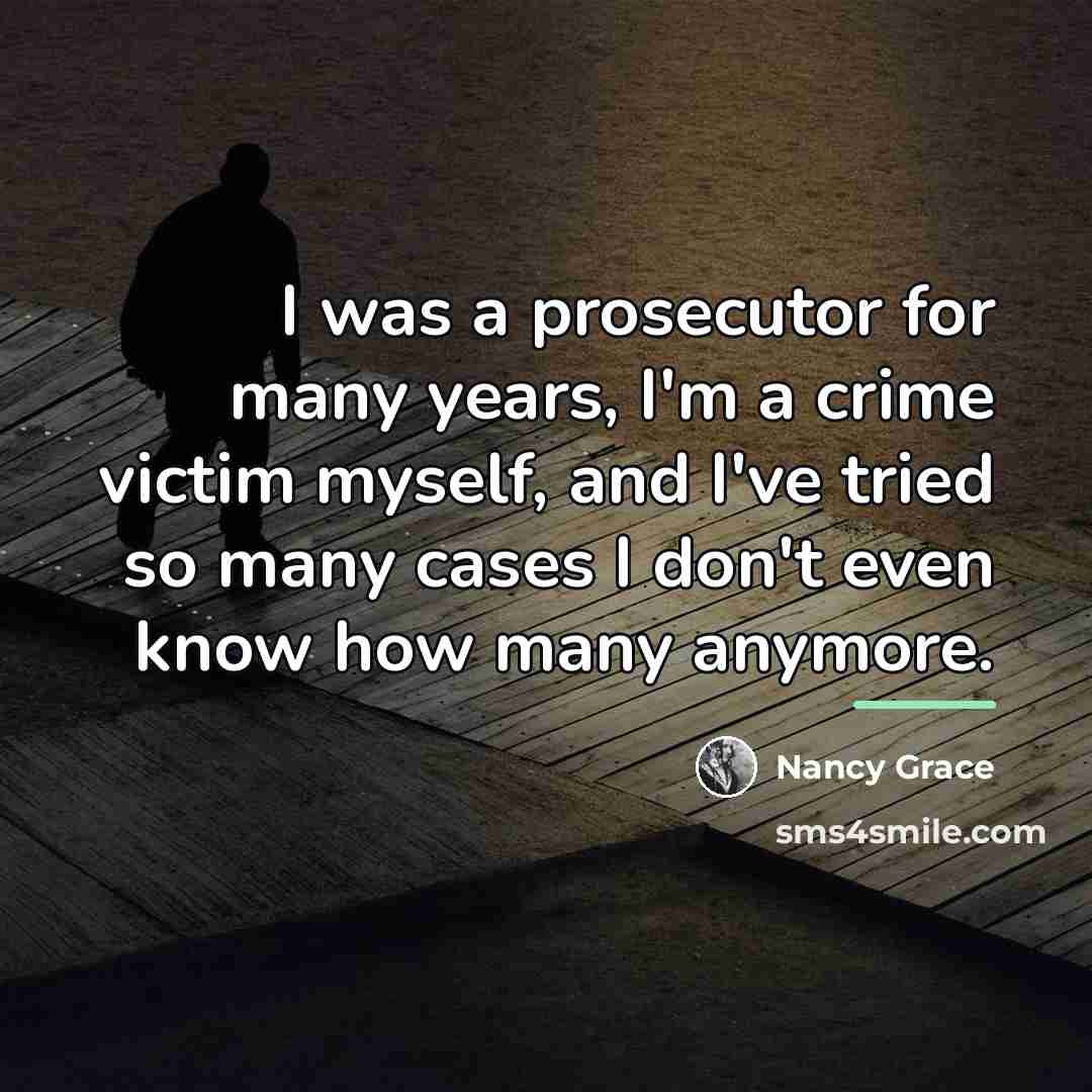 “I was a prosecutor for many years, I'm a crime…” quote by Nancy Grace