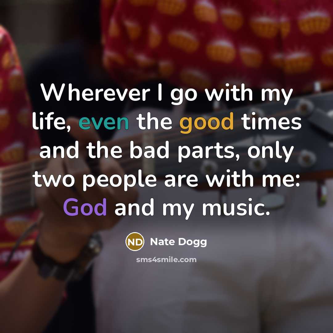 “Wherever I go with my life, even the good times…” quote by Nate Dogg
