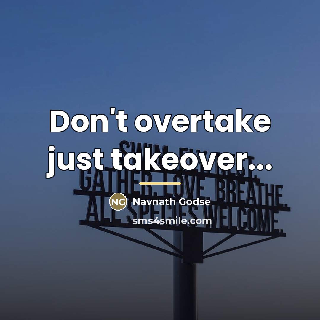 “Don't overtake just takeover...…” quote by Navnath Godse