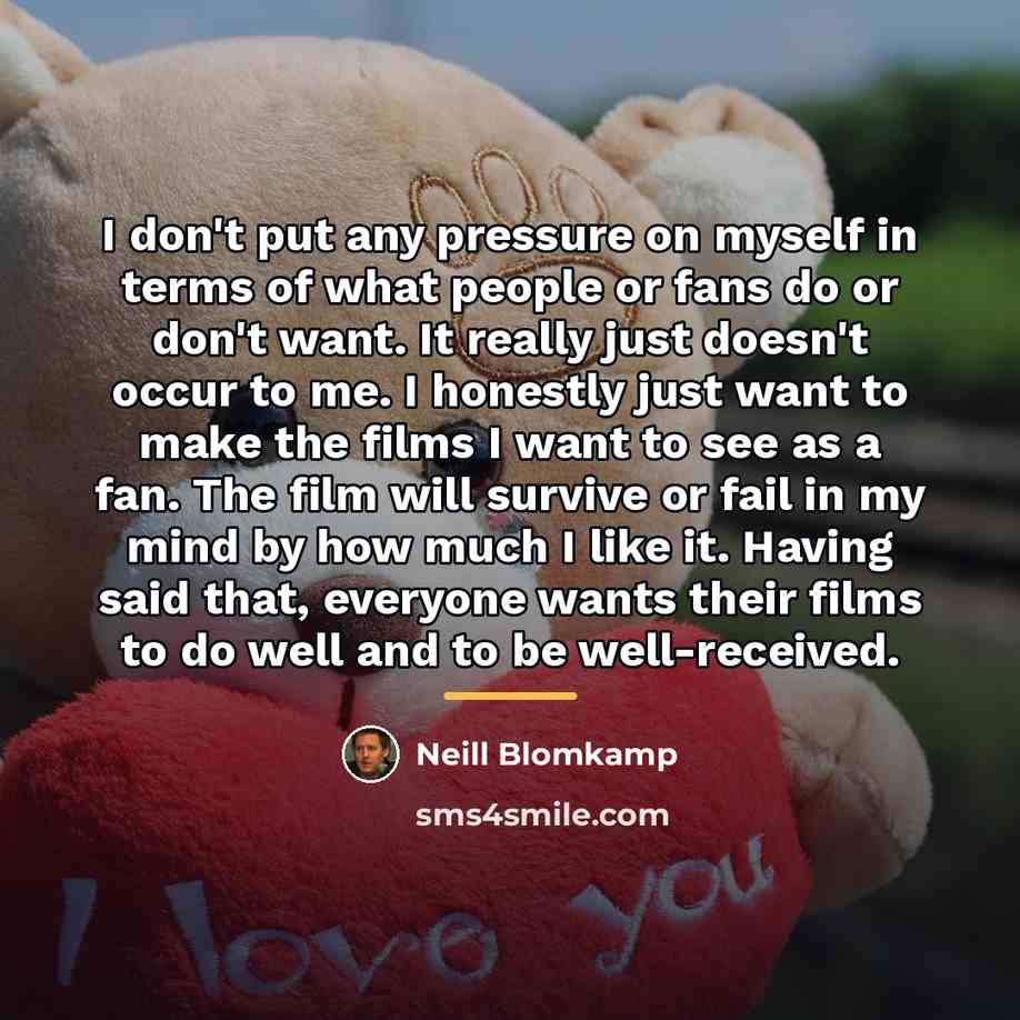 “I don't put any pressure on myself in terms of…” quote by Neill Blomkamp