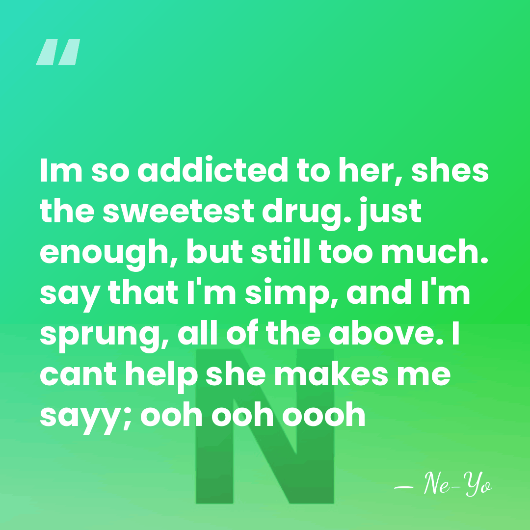 Im so addicted to her, shes the sweetest drug. just enough, but&hellip; - Ne-yo