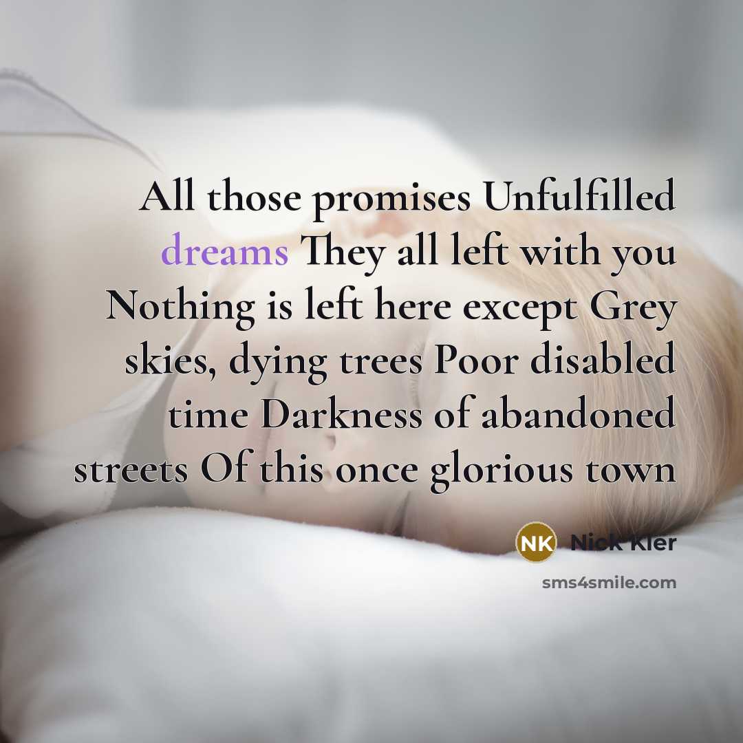 “All those promises Unfulfilled dreams They all left with you…” quote by Nick Kler