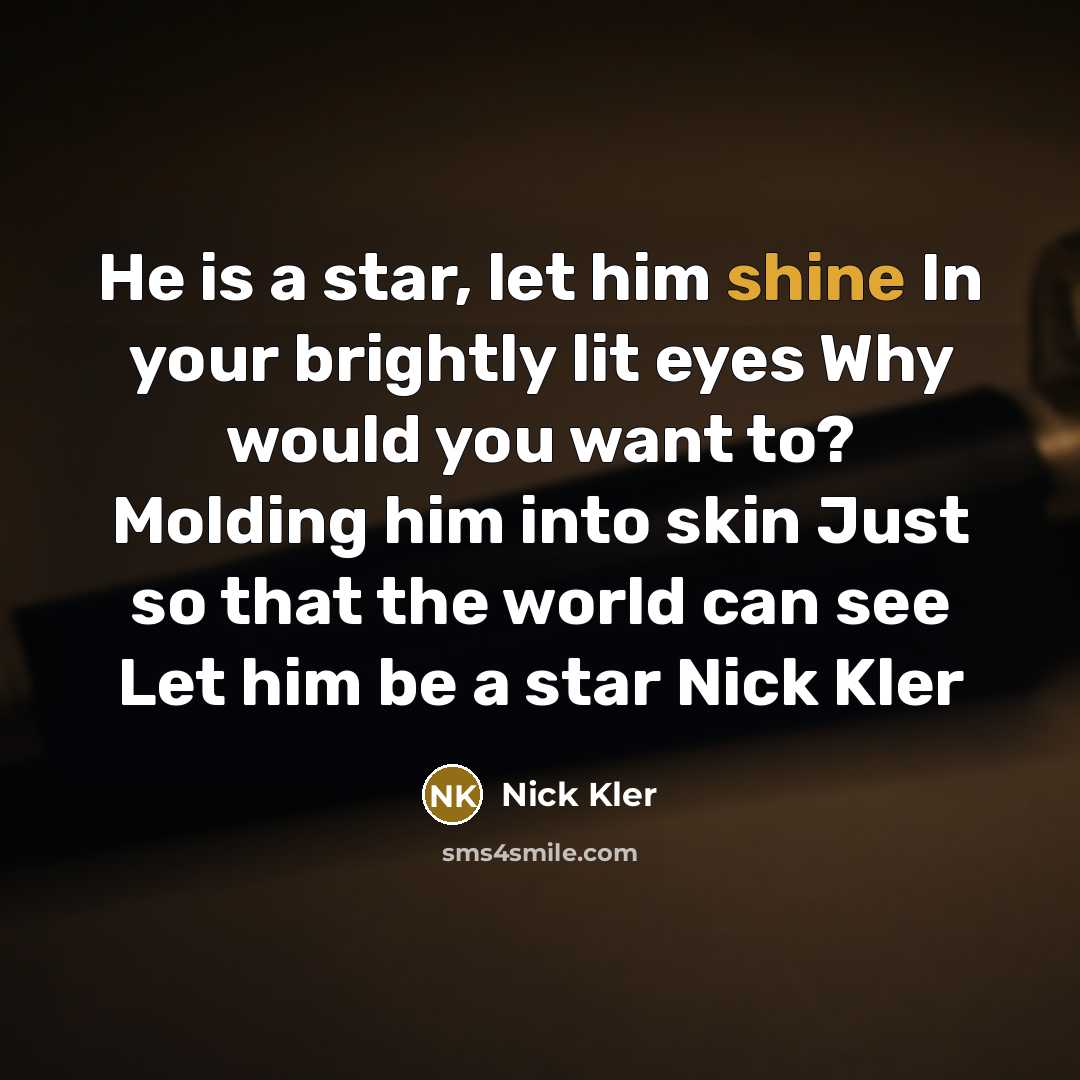 “He is a star, let him shine In your brightly…” quote by Nick Kler