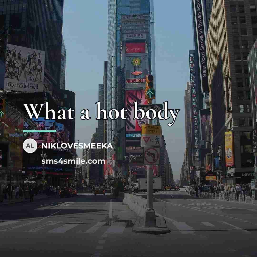 “What a hot body…” quote by NIKLOVESMEEKA