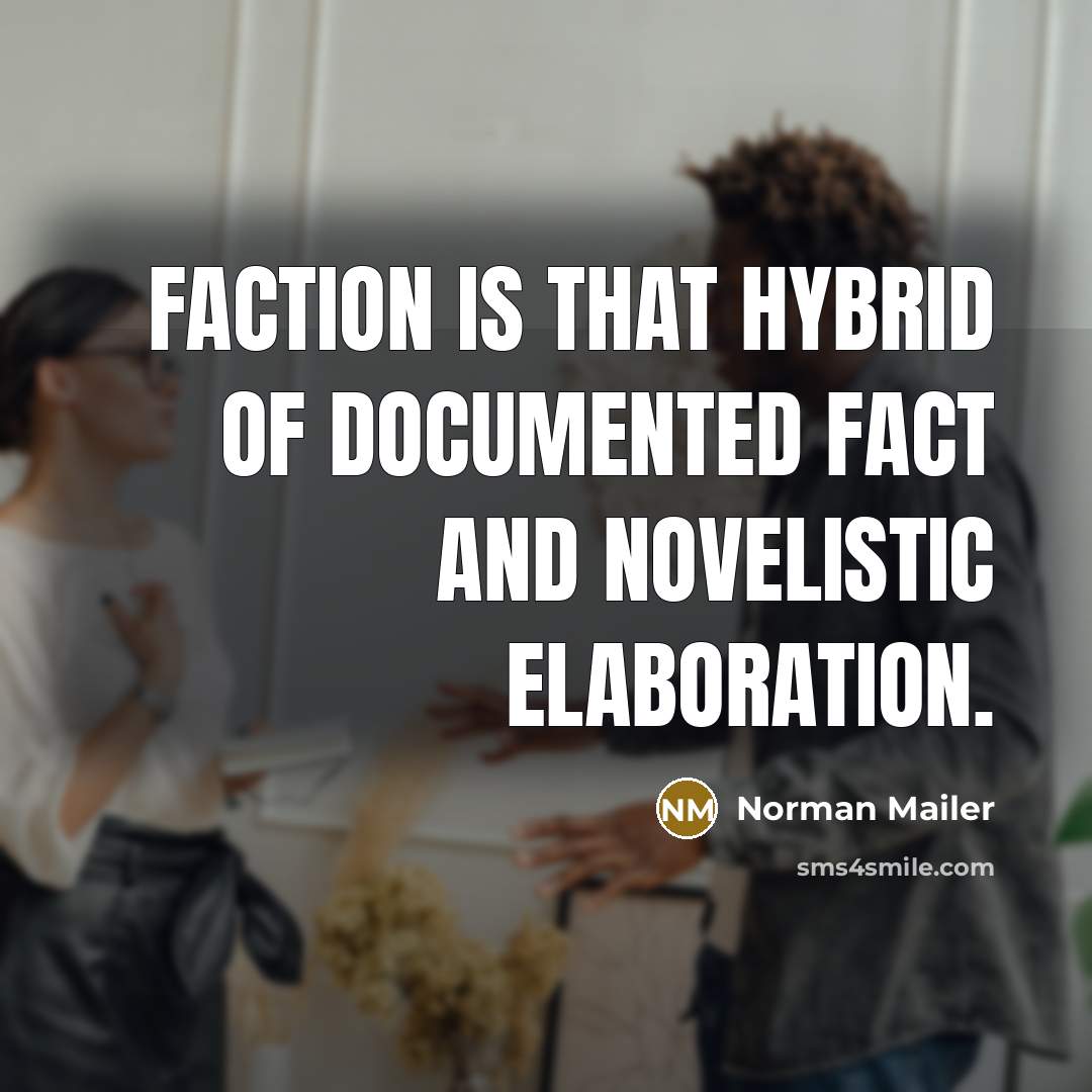 “Faction is that hybrid of documented fact and novelistic elaboration.…” quote by Norman Mailer