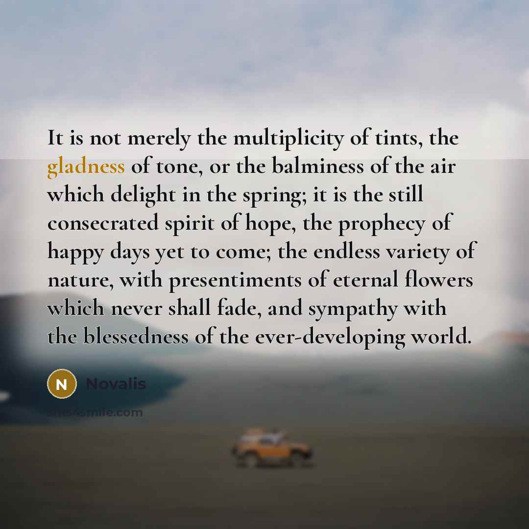“It is not merely the multiplicity of tints, the gladness…” quote by Novalis