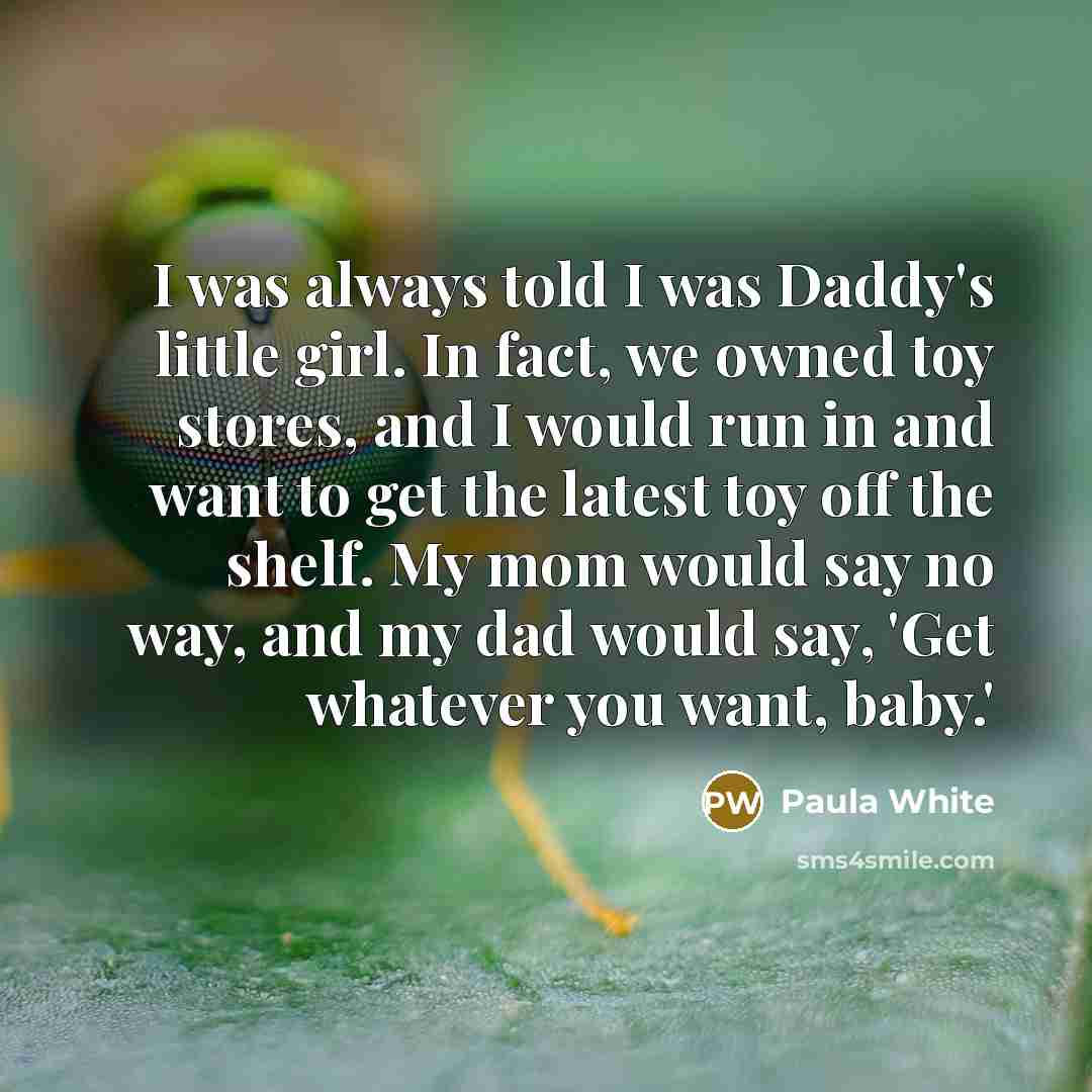 “I was always told I was Daddy's little girl. In…” quote by Paula White