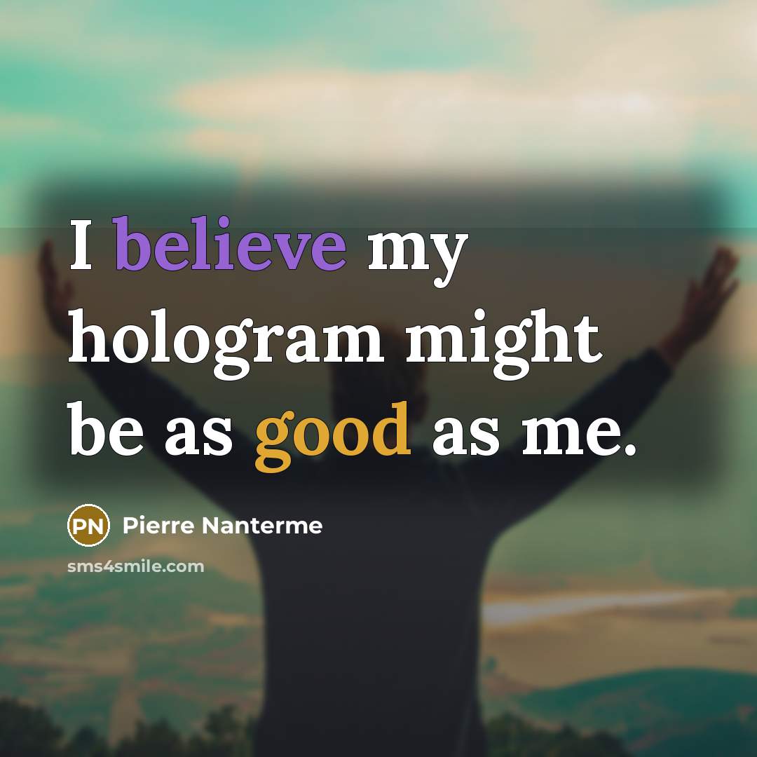 “I believe my hologram might be as good as me.…” quote by Pierre Nanterme