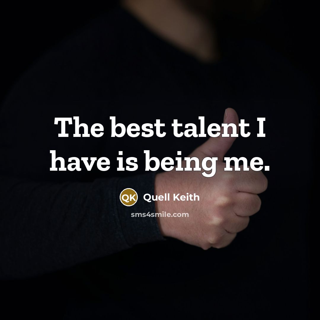 “The best talent I have is being me.…” quote by Quell Keith